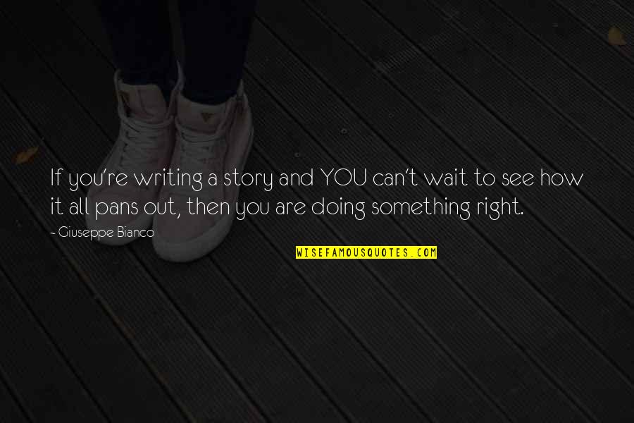 We Can't Wait To See You Quotes By Giuseppe Bianco: If you're writing a story and YOU can't