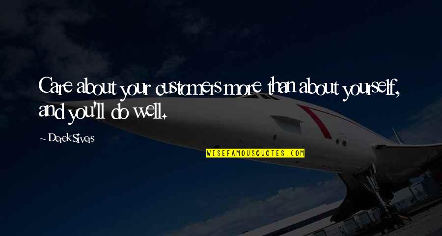 We Care About Our Customers Quotes By Derek Sivers: Care about your customers more than about yourself,