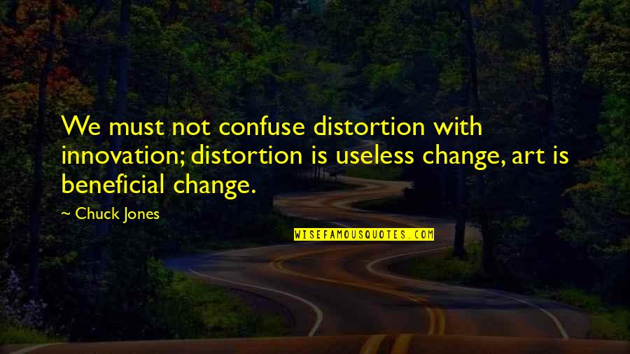 We Change Quotes By Chuck Jones: We must not confuse distortion with innovation; distortion We Change Quotes By Chuck Jones: We must not confuse distortion with innovation; distortion