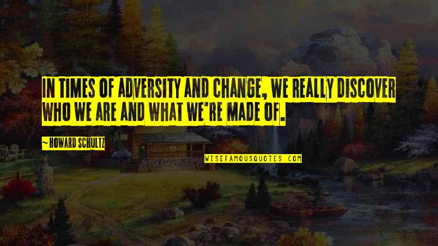 We Change Quotes By Howard Schultz: In times of adversity and change, we really We Change Quotes By Howard Schultz: In times of adversity and change, we really