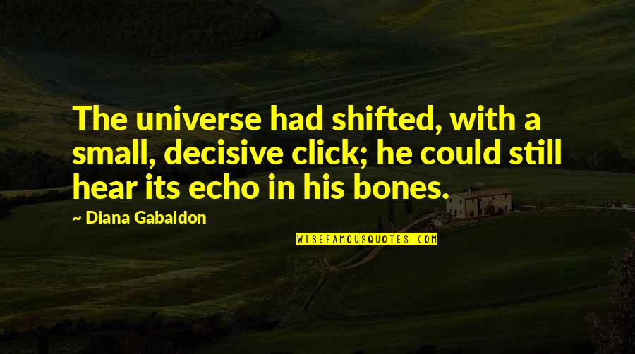 We Click Quotes By Diana Gabaldon: The universe had shifted, with a small, decisive