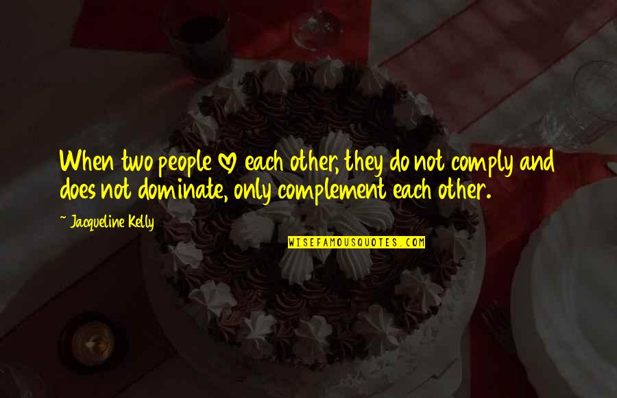 We Complement Each Other Love Quotes By Jacqueline Kelly: When two people love each other, they do