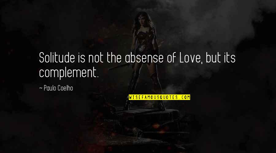 We Complement Each Other Love Quotes By Paulo Coelho: Solitude is not the absense of Love, but