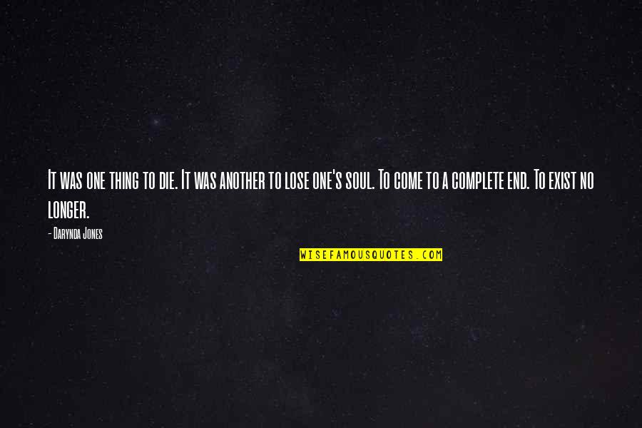 We Complete Each Other Quotes By Darynda Jones: It was one thing to die. It was We Complete Each Other Quotes By Darynda Jones: It was one thing to die. It was