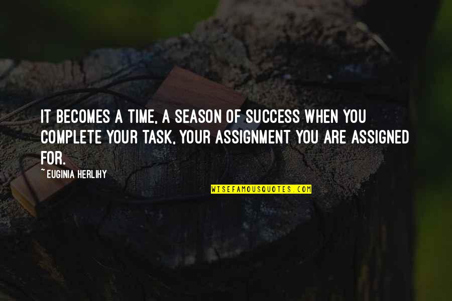 We Complete Each Other Quotes By Euginia Herlihy: It becomes a time, a season of success We Complete Each Other Quotes By Euginia Herlihy: It becomes a time, a season of success