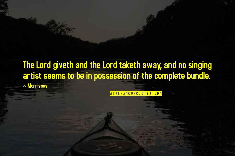 We Complete Each Other Quotes By Morrissey: The Lord giveth and the Lord taketh away, We Complete Each Other Quotes By Morrissey: The Lord giveth and the Lord taketh away,