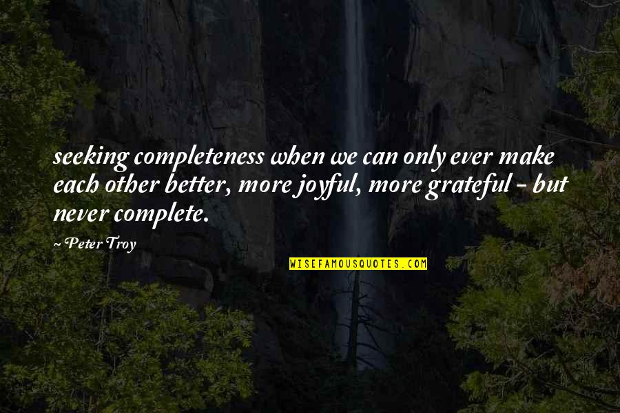 We Complete Each Other Quotes By Peter Troy: seeking completeness when we can only ever make We Complete Each Other Quotes By Peter Troy: seeking completeness when we can only ever make