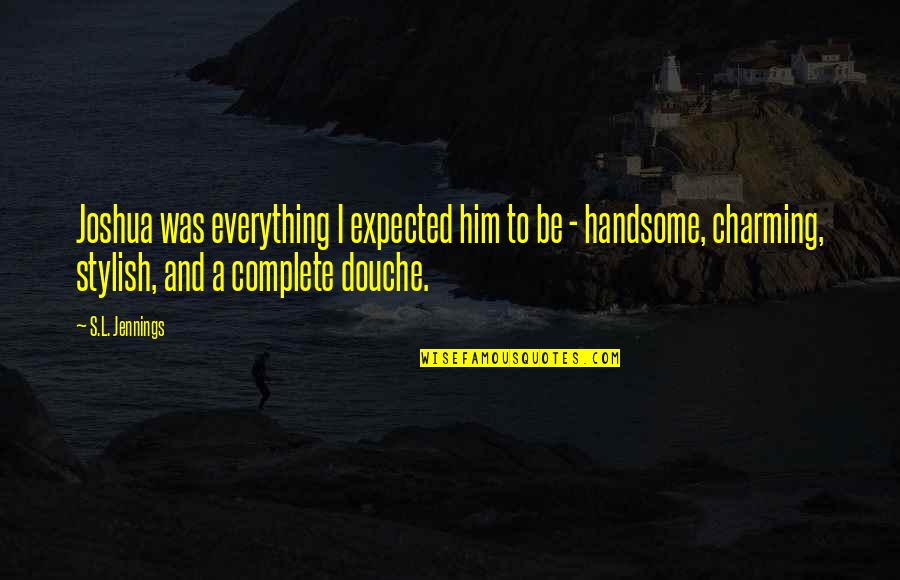 We Complete Each Other Quotes By S.L. Jennings: Joshua was everything I expected him to be We Complete Each Other Quotes By S.L. Jennings: Joshua was everything I expected him to be
