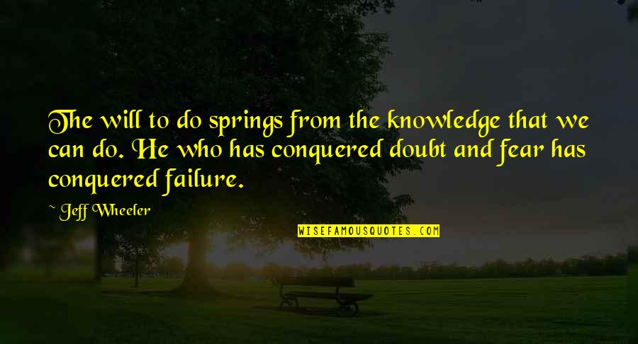 We Conquered Quotes By Jeff Wheeler: The will to do springs from the knowledge We Conquered Quotes By Jeff Wheeler: The will to do springs from the knowledge