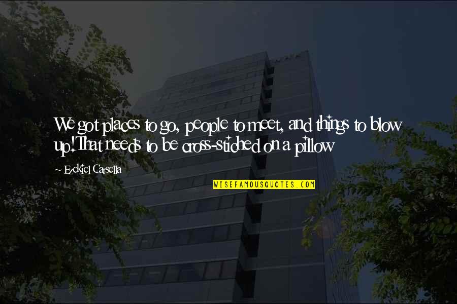 We Could Die Tomorrow Quotes By Ezekiel Carsella: We got places to go, people to meet,