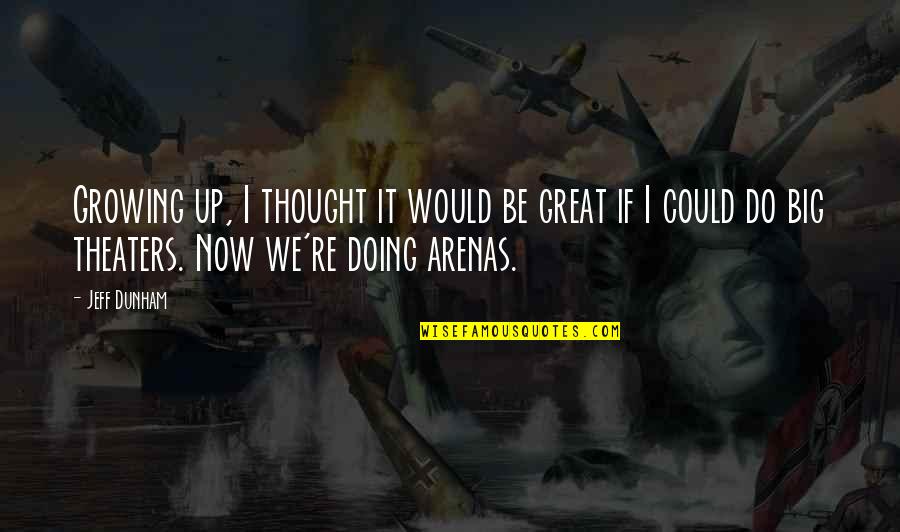 We Could Do Quotes By Jeff Dunham: Growing up, I thought it would be great We Could Do Quotes By Jeff Dunham: Growing up, I thought it would be great