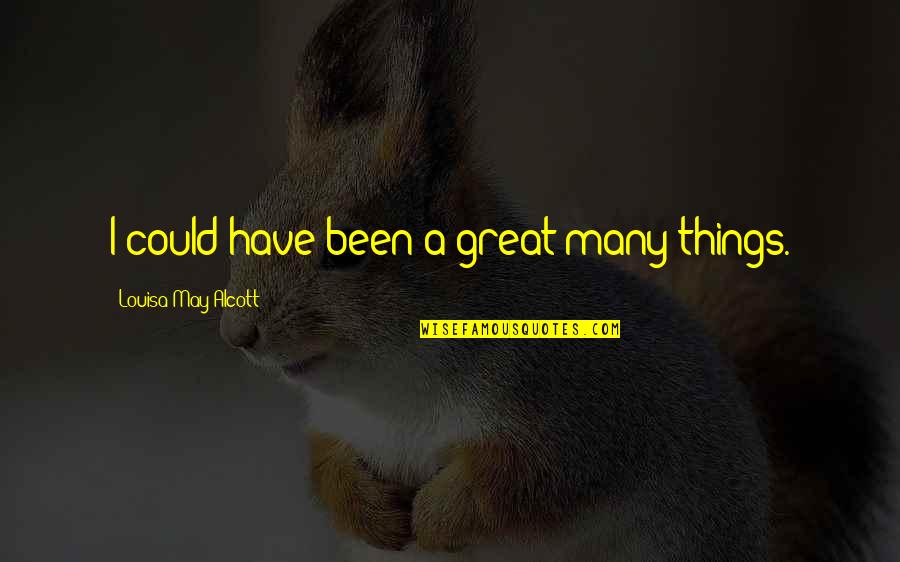We Could Have Been Great Quotes By Louisa May Alcott: I could have been a great many things.