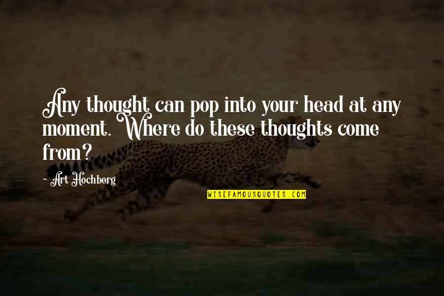 We Could Have Been Great Together Quotes By Art Hochberg: Any thought can pop into your head at