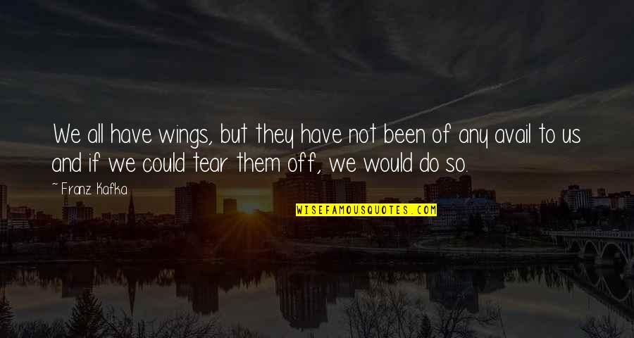 We Could Have Been Quotes By Franz Kafka: We all have wings, but they have not