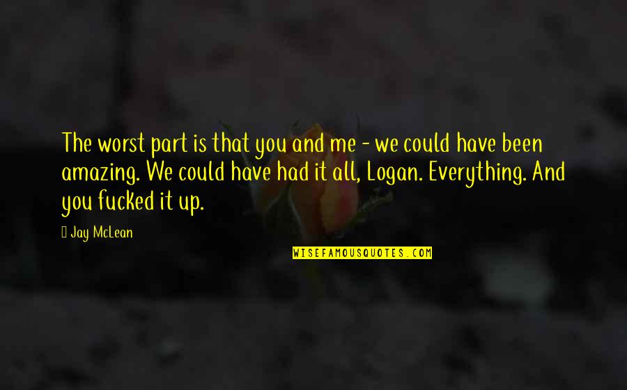 We Could Have Been Quotes By Jay McLean: The worst part is that you and me