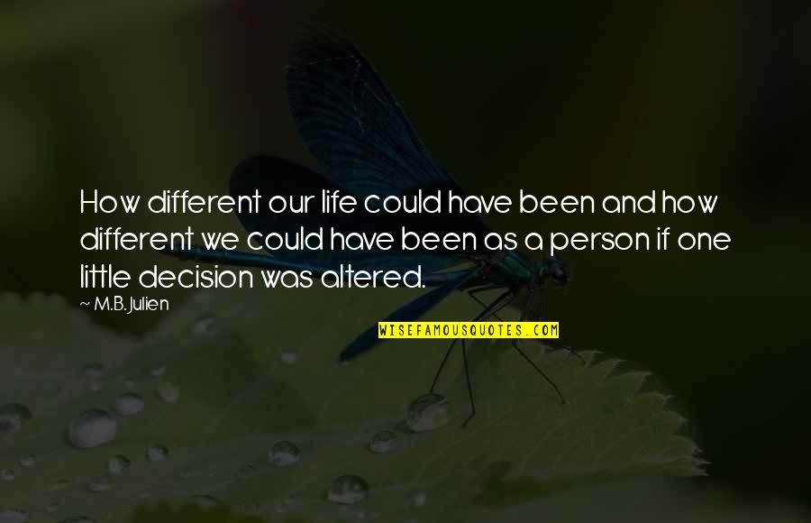 We Could Have Been Quotes By M.B. Julien: How different our life could have been and