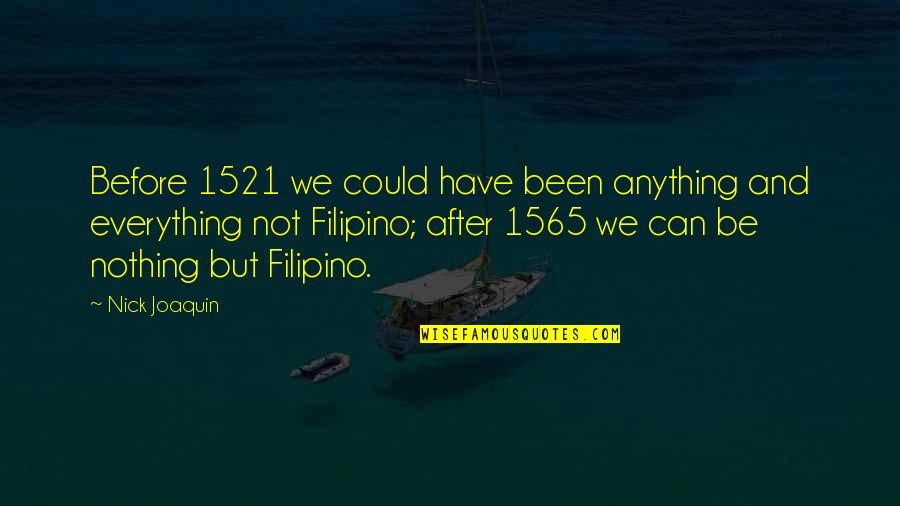 We Could Have Been Quotes By Nick Joaquin: Before 1521 we could have been anything and