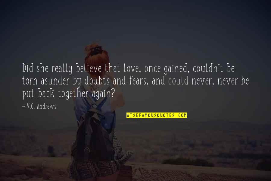 We Could Never Be Together Quotes By V.C. Andrews: Did she really believe that love, once gained, We Could Never Be Together Quotes By V.C. Andrews: Did she really believe that love, once gained,