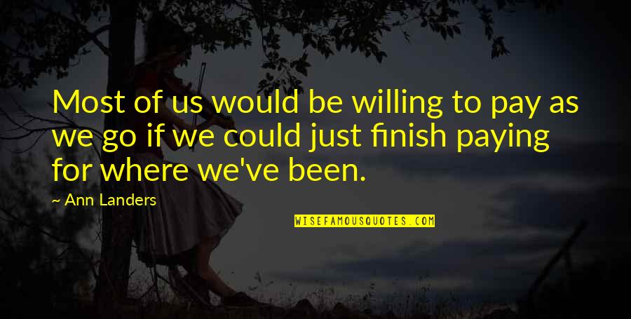 We Could Of Been Quotes By Ann Landers: Most of us would be willing to pay