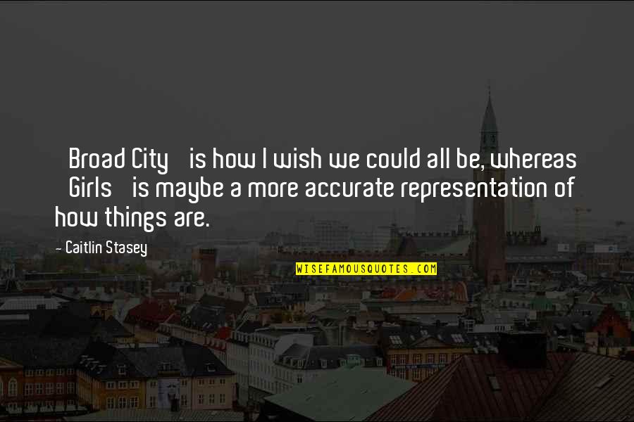 We Could Quotes By Caitlin Stasey: 'Broad City' is how I wish we could We Could Quotes By Caitlin Stasey: 'Broad City' is how I wish we could