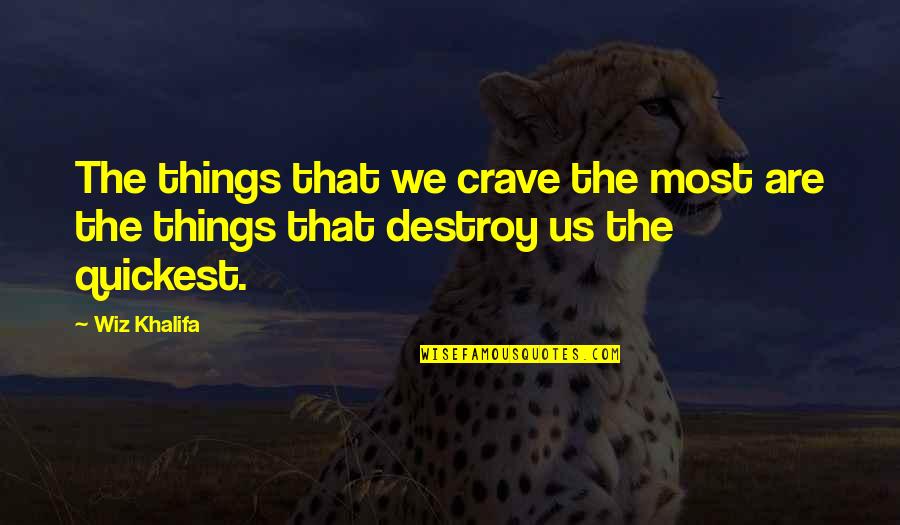 We Crave Quotes By Wiz Khalifa: The things that we crave the most are