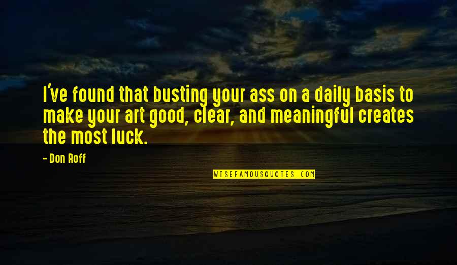 We Create Our Own Luck Quotes By Don Roff: I've found that busting your ass on a We Create Our Own Luck Quotes By Don Roff: I've found that busting your ass on a