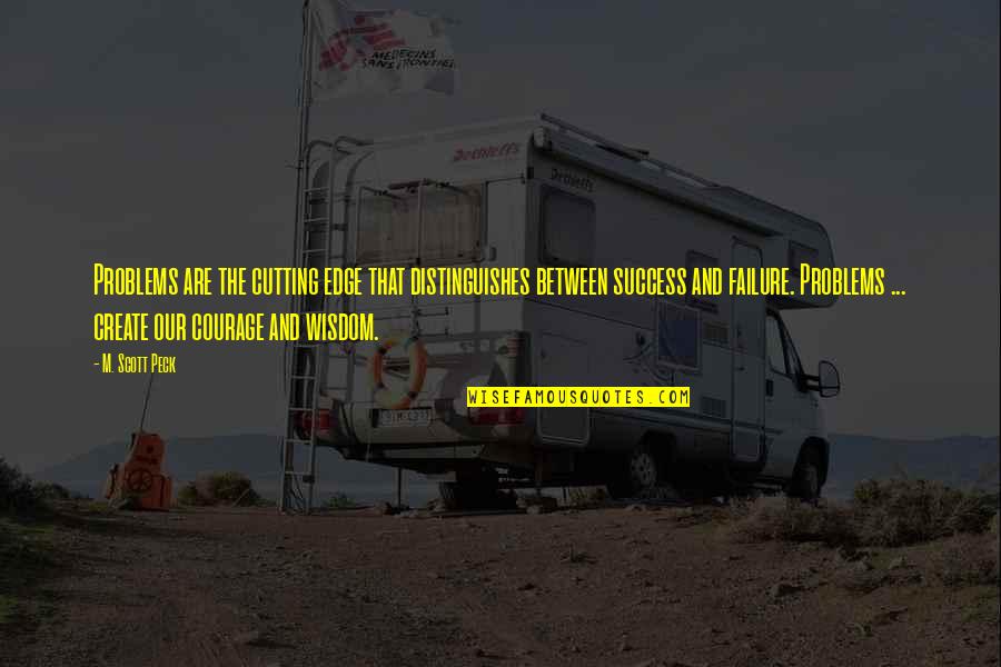 We Create Our Own Problems Quotes By M. Scott Peck: Problems are the cutting edge that distinguishes between We Create Our Own Problems Quotes By M. Scott Peck: Problems are the cutting edge that distinguishes between