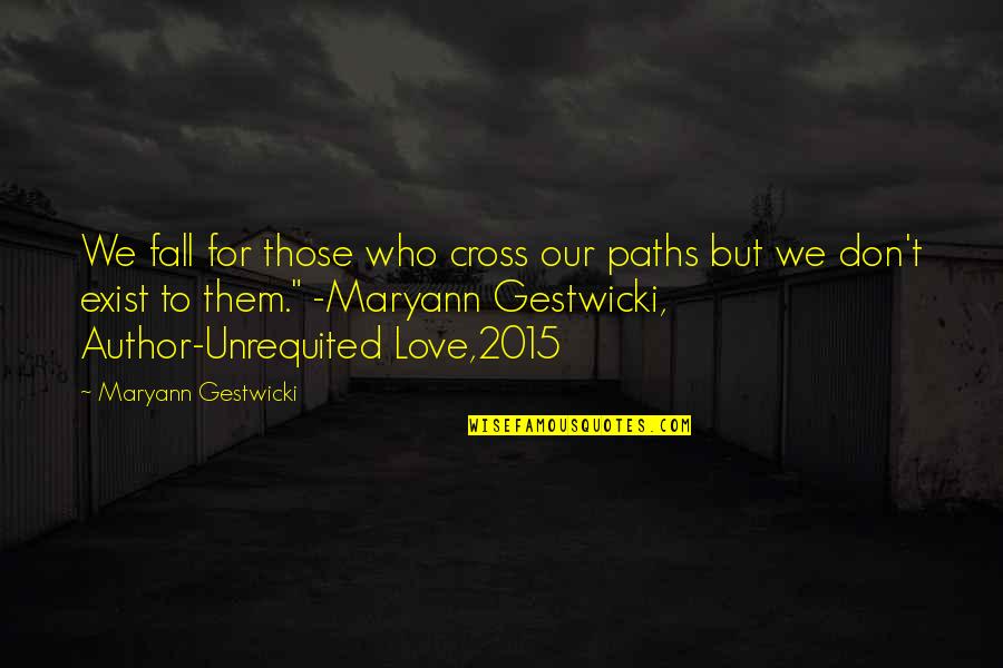 We Cross Paths Quotes By Maryann Gestwicki: We fall for those who cross our paths