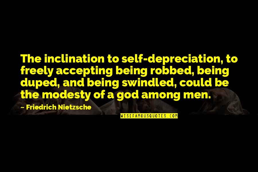 We Cry Together But You Will Be Alright Quotes By Friedrich Nietzsche: The inclination to self-depreciation, to freely accepting being We Cry Together But You Will Be Alright Quotes By Friedrich Nietzsche: The inclination to self-depreciation, to freely accepting being