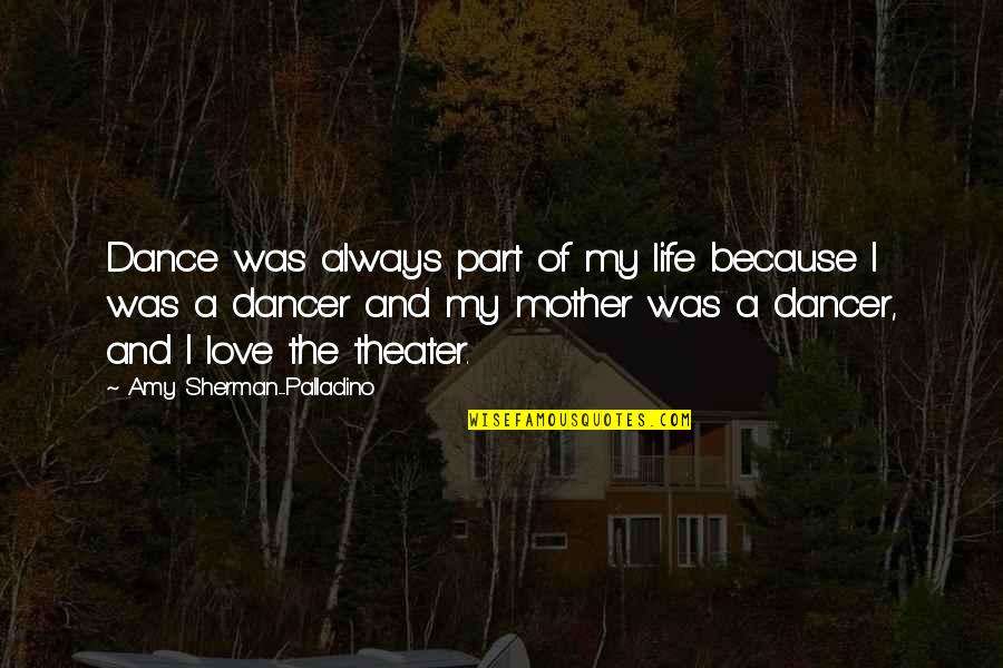 We Dance Because Quotes By Amy Sherman-Palladino: Dance was always part of my life because We Dance Because Quotes By Amy Sherman-Palladino: Dance was always part of my life because