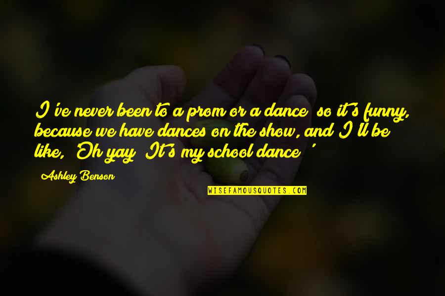 We Dance Because Quotes By Ashley Benson: I've never been to a prom or a