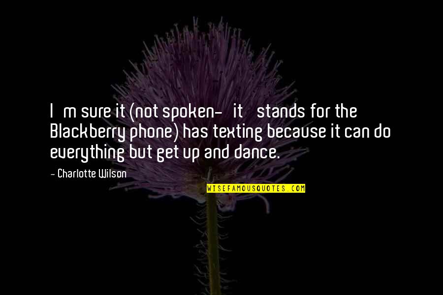 We Dance Because Quotes By Charlotte Wilson: I'm sure it (not spoken-'it' stands for the