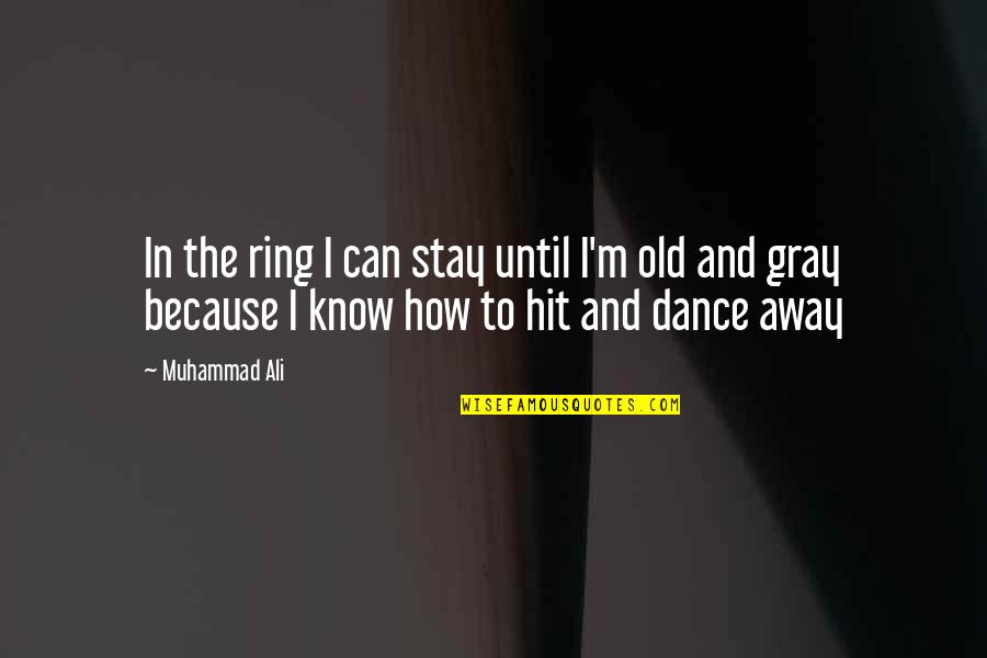 We Dance Because Quotes By Muhammad Ali: In the ring I can stay until I'm