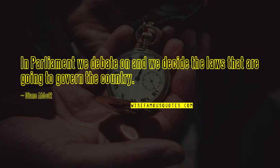 We Decide Quotes By Diane Abbott: In Parliament we debate on and we decide We Decide Quotes By Diane Abbott: In Parliament we debate on and we decide