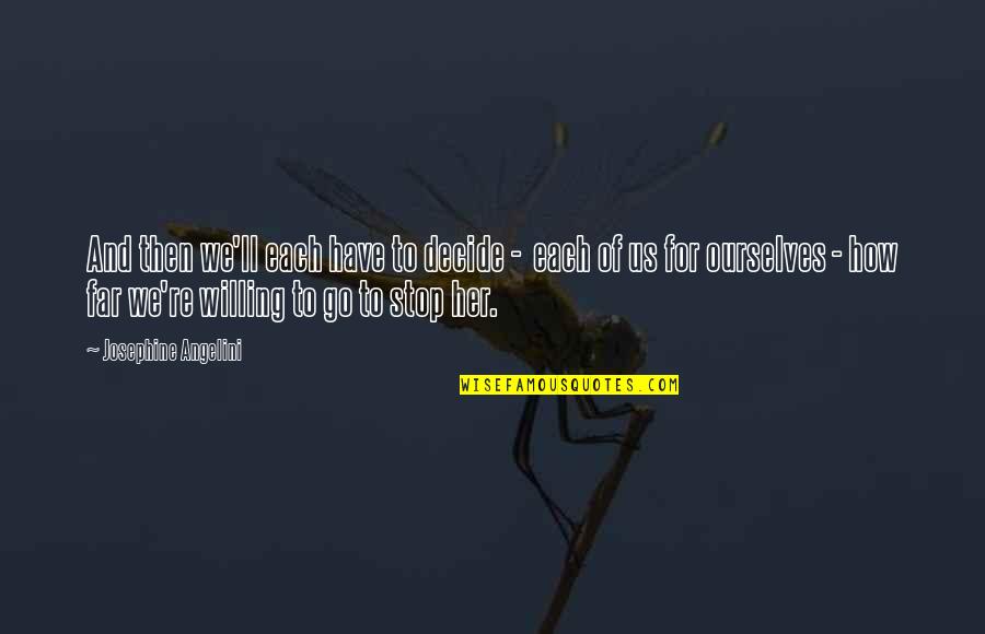 We Decide Quotes By Josephine Angelini: And then we'll each have to decide - We Decide Quotes By Josephine Angelini: And then we'll each have to decide -