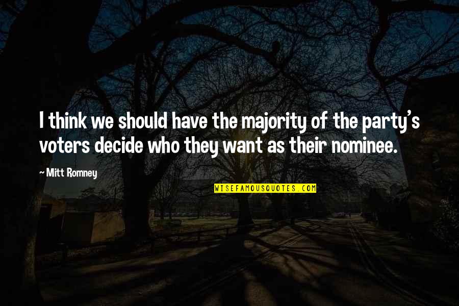 We Decide Quotes By Mitt Romney: I think we should have the majority of We Decide Quotes By Mitt Romney: I think we should have the majority of