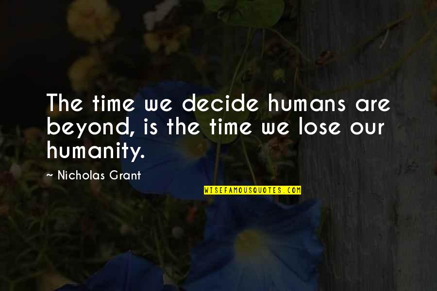 We Decide Quotes By Nicholas Grant: The time we decide humans are beyond, is