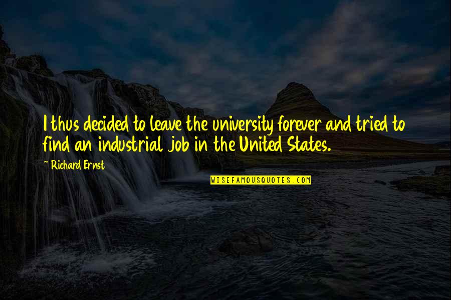 We Decided On Forever Quotes By Richard Ernst: I thus decided to leave the university forever We Decided On Forever Quotes By Richard Ernst: I thus decided to leave the university forever