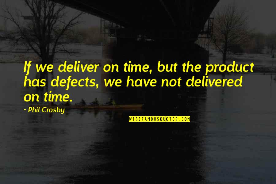 We Deliver Quotes By Phil Crosby: If we deliver on time, but the product