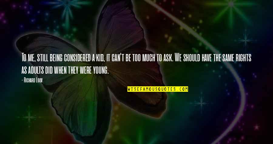 We Did Quotes By Richard Louv: To me, still being considered a kid, it We Did Quotes By Richard Louv: To me, still being considered a kid, it