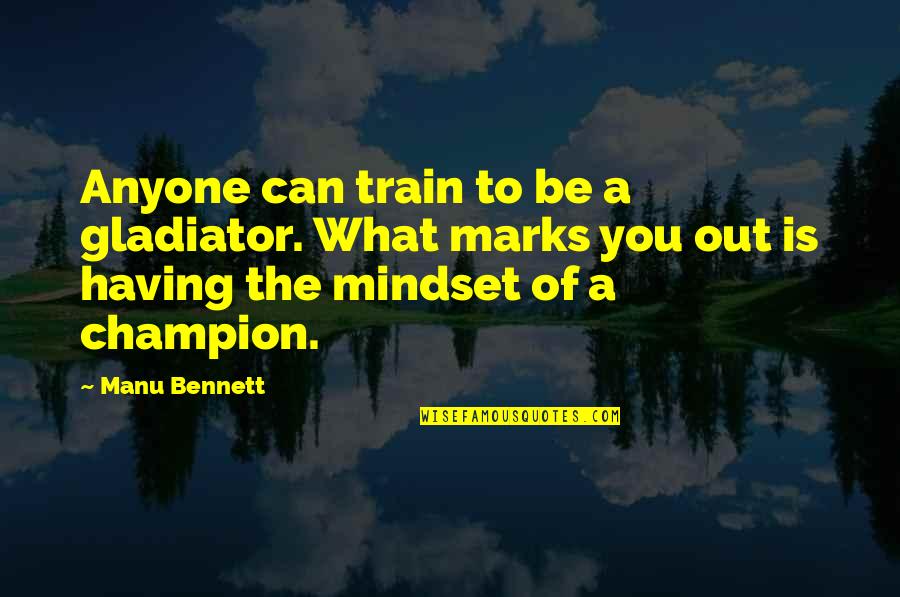 We Didn't Meet By Accident Quotes By Manu Bennett: Anyone can train to be a gladiator. What
