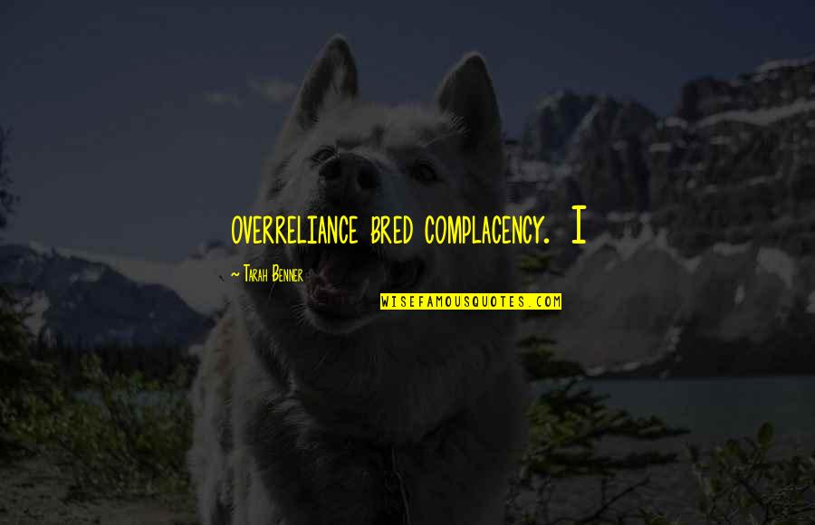 We Didn't Meet By Accident Quotes By Tarah Benner: overreliance bred complacency. I