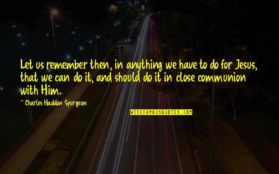 We Do Anything Quotes By Charles Haddon Spurgeon: Let us remember then, in anything we have We Do Anything Quotes By Charles Haddon Spurgeon: Let us remember then, in anything we have