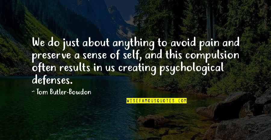 We Do Anything Quotes By Tom Butler-Bowdon: We do just about anything to avoid pain We Do Anything Quotes By Tom Butler-Bowdon: We do just about anything to avoid pain