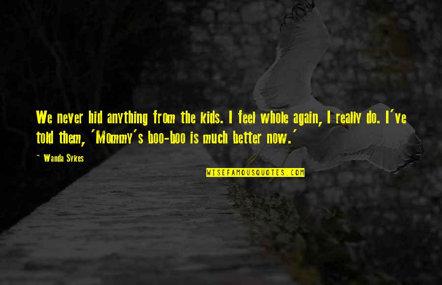 We Do Anything Quotes By Wanda Sykes: We never hid anything from the kids. I We Do Anything Quotes By Wanda Sykes: We never hid anything from the kids. I