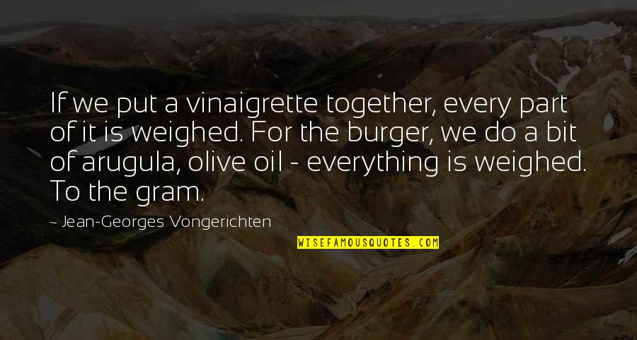 We Do Everything Together Quotes By Jean-Georges Vongerichten: If we put a vinaigrette together, every part