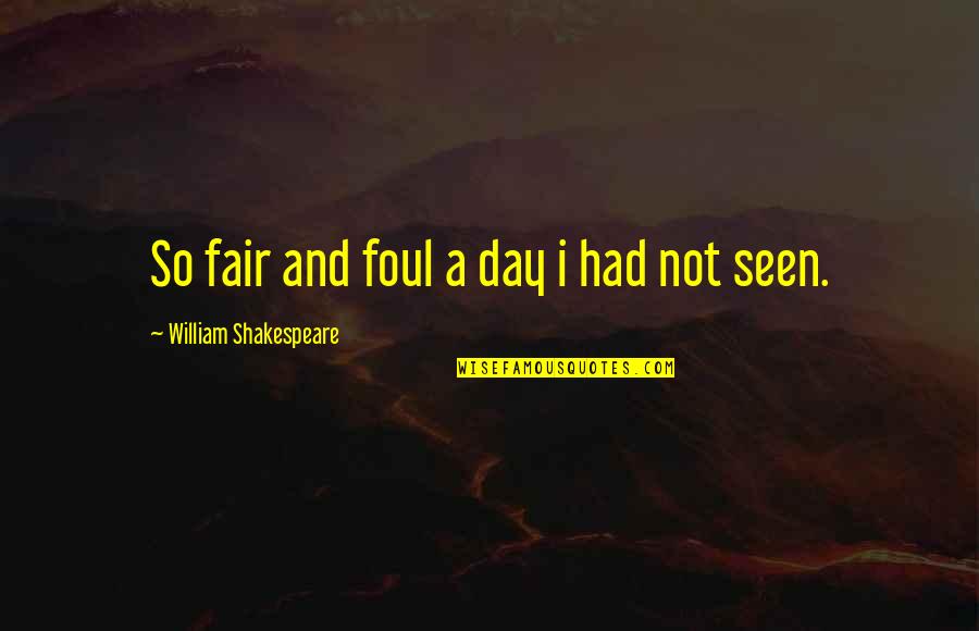 We Do Everything Together Quotes By William Shakespeare: So fair and foul a day i had