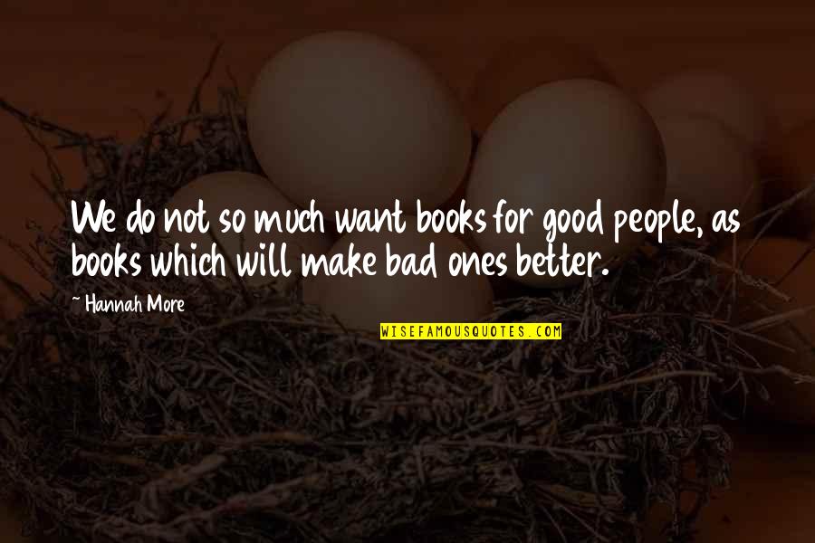 We Do Good Quotes By Hannah More: We do not so much want books for