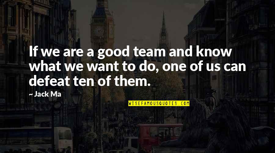 We Do Good Quotes By Jack Ma: If we are a good team and know