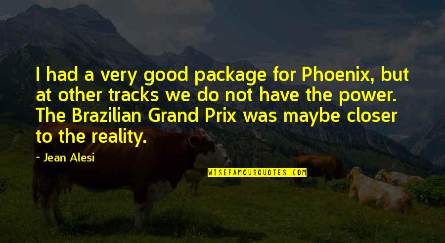 We Do Good Quotes By Jean Alesi: I had a very good package for Phoenix,